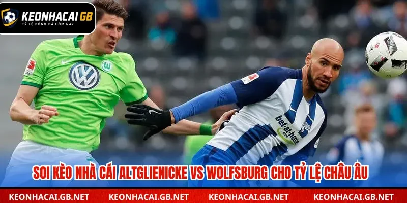Soi kèo nhà cái Altglienicke vs Wolfsburg cho tỷ lệ châu Âu