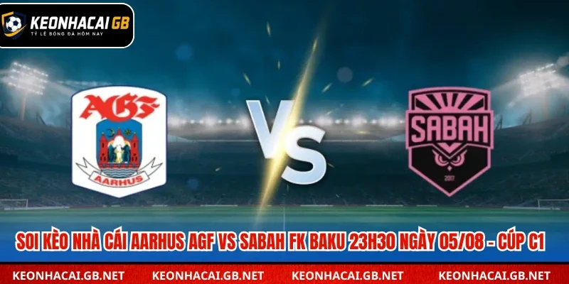 Soi Kèo Nhà Cái Aarhus AGF Vs Sabah FK Baku Lúc 23H30 Ngày 05/08 – Cúp C1