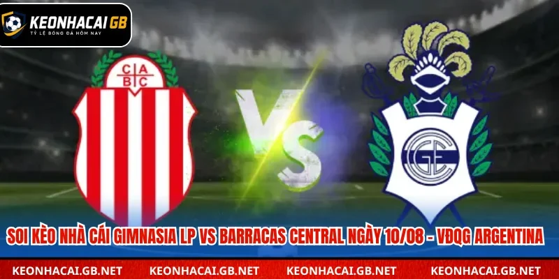 Soi Kèo Nhà Cái Gimnasia LP Vs Barracas Central Lúc 03H45 Ngày 10/08 – VĐQG Argentina