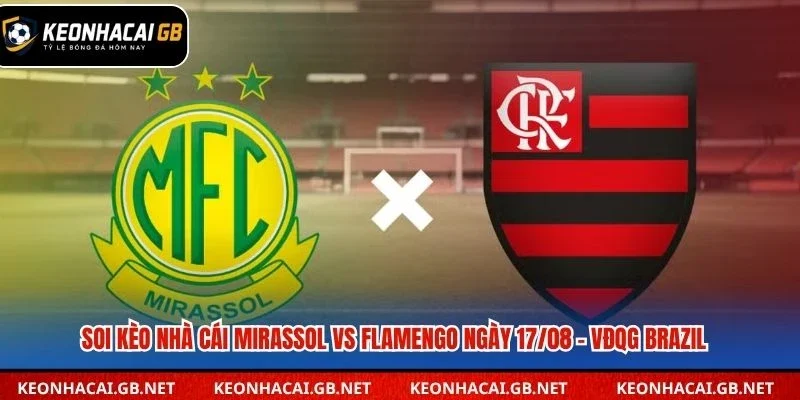 Soi Kèo Nhà Cái Mirassol Vs Flamengo Lúc 04H30 Ngày 17/08 – VĐQG Brazil